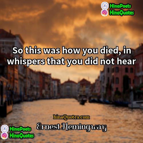 Ernest Hemingway Quotes | So this was how you died, in